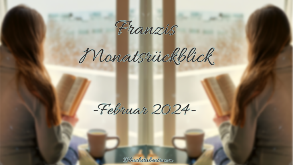 Franzis Monatsrückblick Februar 2024 - Header